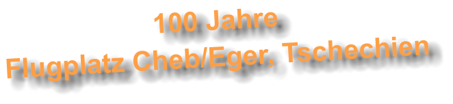 100 Jahre Flugplatz Cheb/Eger, Tschechien