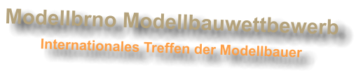 Modellbrno Modellbauwettbewerb Internationales Treffen der Modellbauer
